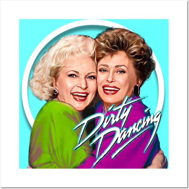 Golden Girls Dirty Dancing Wall Art by Zbornak Designs